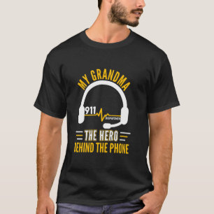 My Grandma The Hero Behind Phone Proud 911 Dispatc T-Shirt