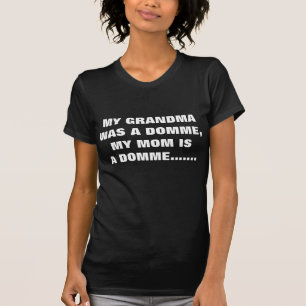 MY GRANDMA WAS A DOMME T-Shirt