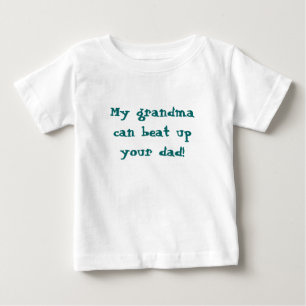 My grandmacan beat upyour dad! baby T-Shirt
