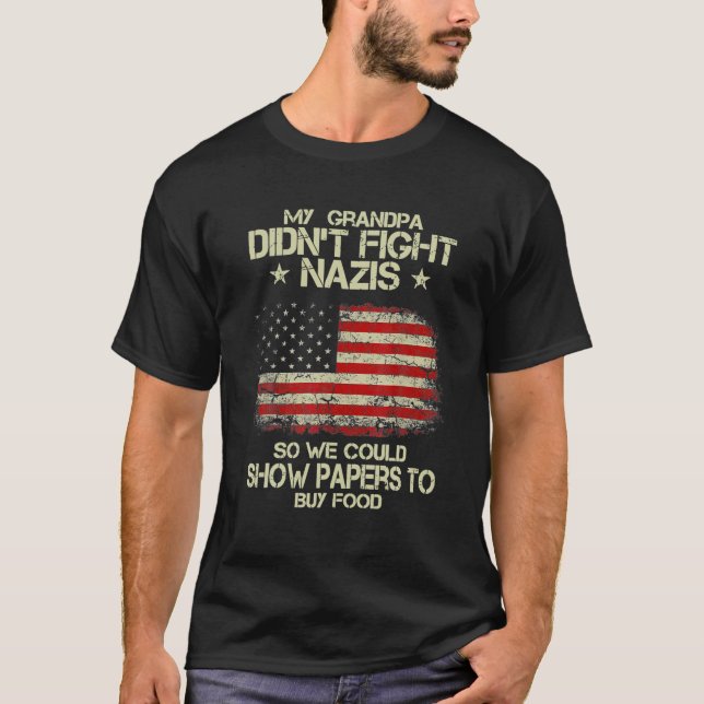 My Grandpa Didn't Fight Nazis So We Could Show Pap T-Shirt (Front)