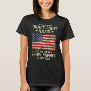 My Grandpa Didn't Fight Nazis So We Could Show Pap T-Shirt