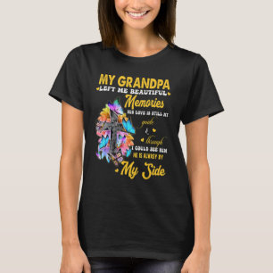 My Grandpa Left Me Beautiful Memories His Love My T-Shirt