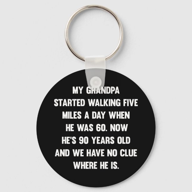 My grandpa started walking five miles..| sarcastic key ring (Front)