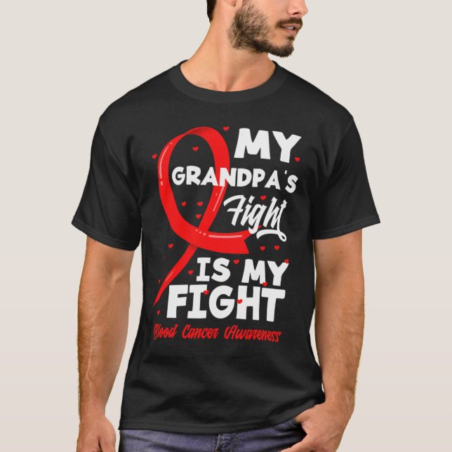My Grandpa's Fight Is My Fight Blood Cancer Awaren T-Shirt (Front)