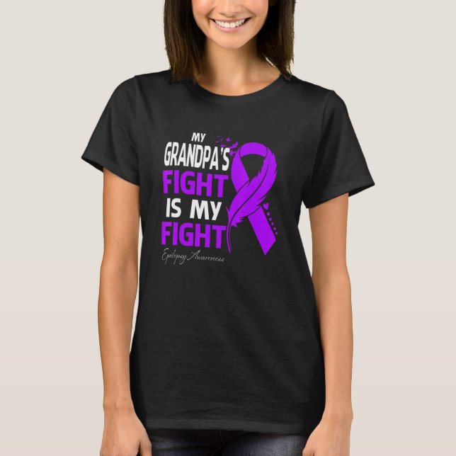 My Grandpa's Fight Is My Fight Epilepsy Awareness  T-Shirt (Front)