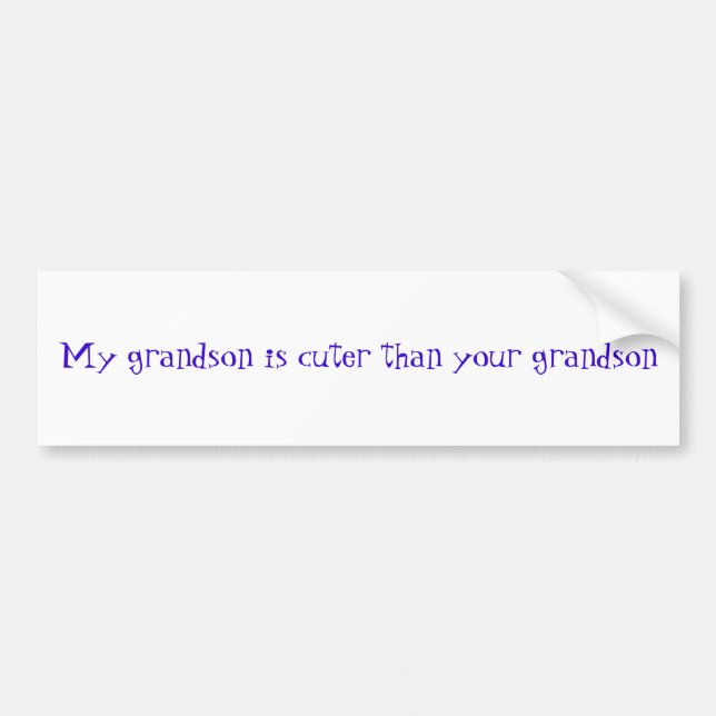 My grandson is cuter than your grandson bumper sticker (Front)