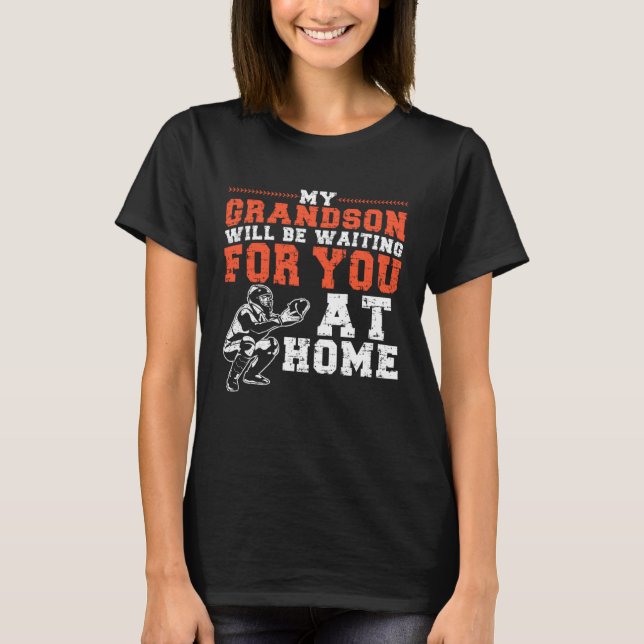 My Grandson Will Be Waiting For You At Home Baseba T-Shirt (Front)
