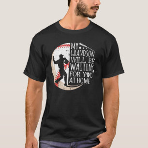 My Grandson Will Be Waiting For You At Home Baseba T-Shirt