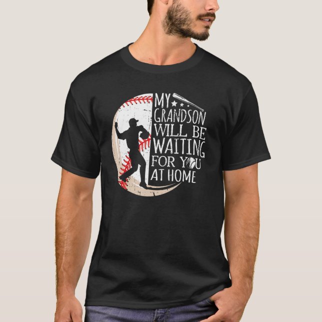 My Grandson Will Be Waiting For You At Home Baseba T-Shirt (Front)