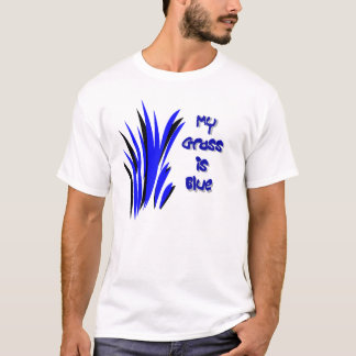 MY GRASS IS BLUE T-Shirt