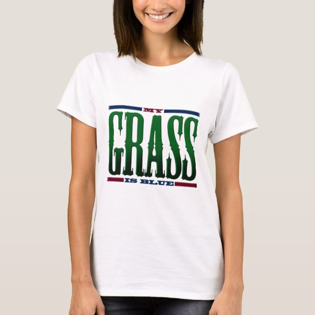 "My Grass Is Blue" T-Shirt (Front)