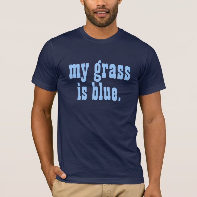 "my grass is blue." T-Shirt (Front)