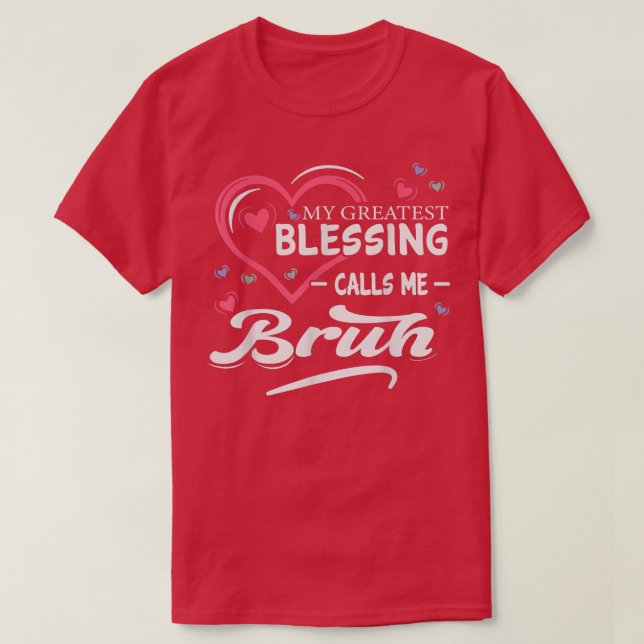 My Greatest Blessing Calls Me Bruh Heart Shape Mot T-Shirt (Design Front)