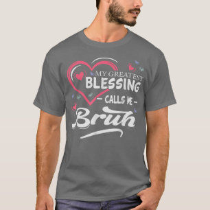 My Greatest Blessing Calls Me Bruh Heart Shape Mot T-Shirt