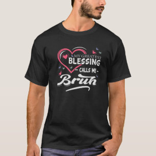 My Greatest Blessing Calls Me Bruh Heart Shape Mot T-Shirt