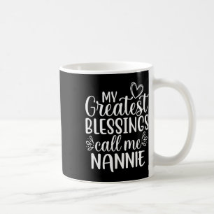 My Greatest Blessings Call Me Nannie Grandmother G Coffee Mug