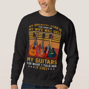 My Greatest Fear My Wife Will Sell My Guitars Love Sweatshirt