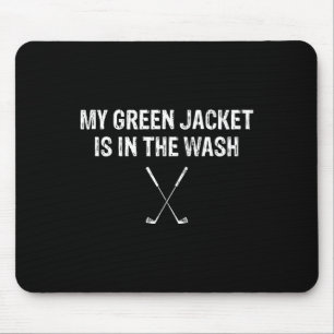 My Green Jacket Is In The Wash T Shirt Golf Mouse Mat