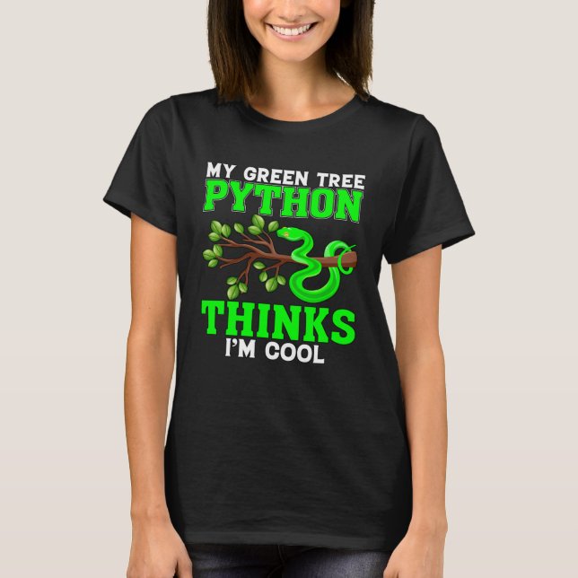 My Green Tree Python Thinks I m Cool  Saying Snake T-Shirt (Front)