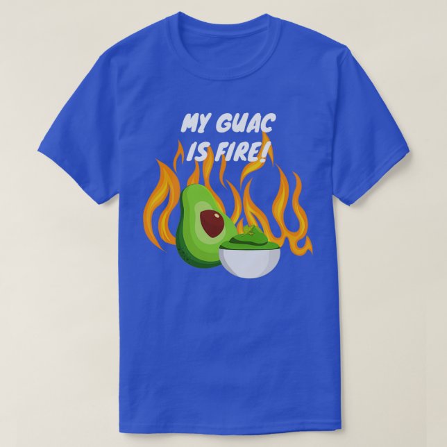 My Guac is Fire T-Shirt (Design Front)