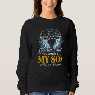 My Guardian Angel Was Having You As My Son Memory Sweatshirt