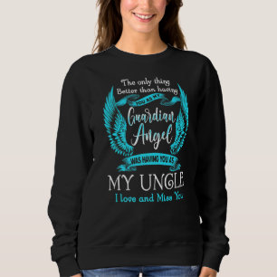 My Guardian Angel Was Having You As My Uncle Love Sweatshirt