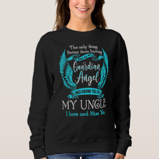 My Guardian Angel Was Having You As My Uncle Love Sweatshirt