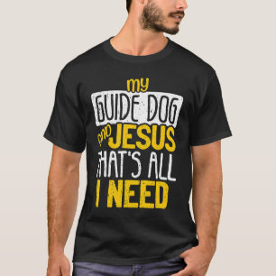 My Guide Dog And Jesus That's All I Need Blind Bli T-Shirt