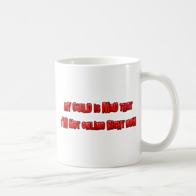 My Guild is Mad I'm Not Online Right Now Coffee Mug (Right)