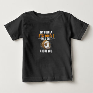 My Guinea Pig And I Talk About You Pet Owner Baby T-Shirt