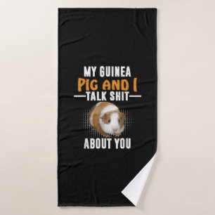 My Guinea Pig And I Talk About You Pet Owner Bath Towel