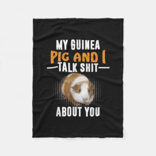 My Guinea Pig And I Talk About You Pet Owner Fleece Blanket