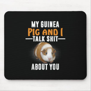 My Guinea Pig And I Talk About You Pet Owner Mouse Mat