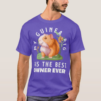 My Guinea Pig Has The Best Owner Ever Funny Guinea T-Shirt