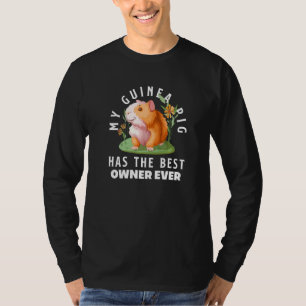 My Guinea Pig Has The Best Owner Ever Guinea Pig T-Shirt