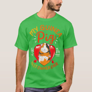 My Guinea Pig Has The Best Owner Ever Guinea Piggy T-Shirt