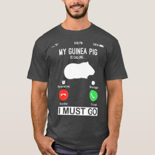 My Guinea Pig Is Calling Funny Guinea Pig Shirt Pe