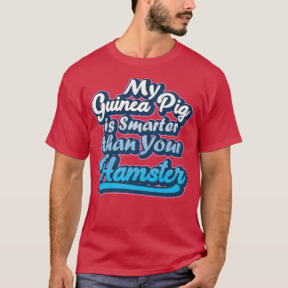 My Guinea Pig is Smarter Sarcastic Humor Animal Pr T-Shirt