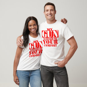 My Gun Is Concealed For Your Comfort  © T-Shirt