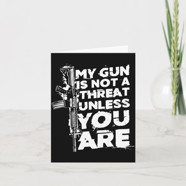 My Gun Is Not A Threat Unless You Are (on Back)  Card (Front)