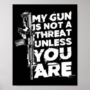 My Gun Is Not A Threat Unless You Are (on Back)  Poster