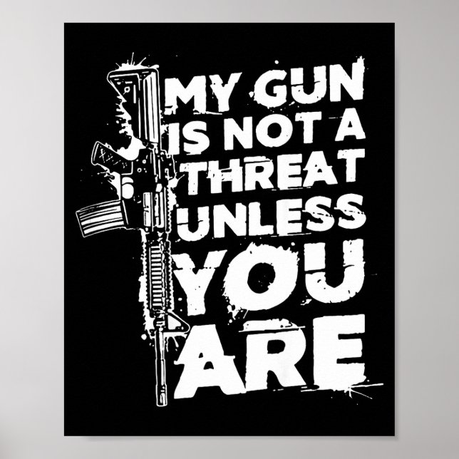 My Gun Is Not A Threat Unless You Are (on Back)  Poster (Front)