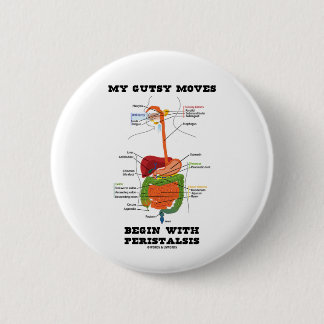 My Gutsy Moves Begin With Peristalsis (Digestive) 6 Cm Round Badge
