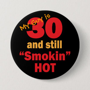 My Guy is 30 and Still Smokin Hot   30th Birthday 7.5 Cm Round Badge