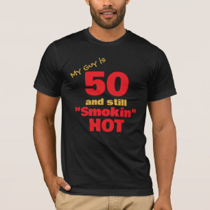 My Guy is 50 & Still Smokin Hot 50th Birthday T-Shirt