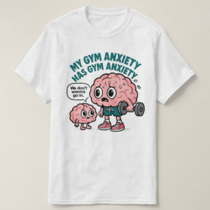 My Gym Anxiety Has Gym Anxiety T-Shirt