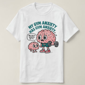 My Gym Anxiety Has Gym Anxiety T-Shirt