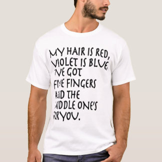 my hair is red violet is blue ive got five fingers T-Shirt