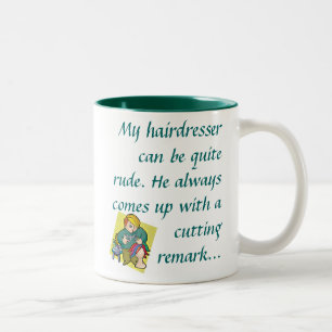 My hairdresser can be quite rude.  Two-Tone coffee mug