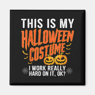 My Halloween Costume I Worked Hard Funny Halloween Magnet